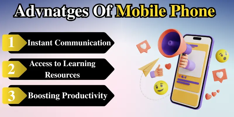 Advantages of mobile phones: Instant communication, access to learning resources, and boosting productivity with a smartphone illustration.