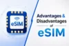 Advantages and Disadvantages of eSIM - Post Thumbnail
