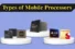 Types of Mobile Processors Explained: Find the Best for You