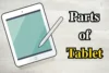 Parts of a Tablet: Main Components You Should Know - Post Thumbnail