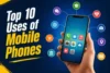 10 Most Common Uses of Mobile Phones in Daily Life - Post Thumbnail