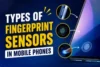 Types of Fingerprint Sensors in Mobile Phones: Complete Guide - Post Thumbnail