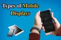 Types of Mobile Phone Displays: AMOLED, LCD, OLED & More Explained