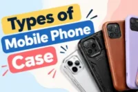 Top 10 Types of Mobile Phone Cases and How to Choose One