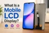 Mobile LCD Display Explained: Working, Types, Parts, Pros and Cons - Post Thumbnail