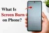 Screen Burn on Phones: How to Check, Fix and Prevent It - Post Thumbnail